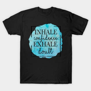 inhale confidence exhale doubt T-Shirt
